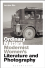 Image for Ordinary matters: modernist women&#39;s literature and photography