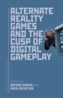Image for Alternate reality games and the cusp of digital gameplay : Volume 5