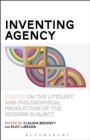 Image for Inventing agency: essays on the literary and philosophical production of the modern subject
