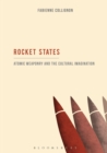 Image for Rocket states  : atomic weaponry and the cultural imagination