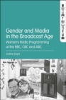 Image for Gender and media in the broadcast age: women&#39;s radio programming at the BBC, CBC, and ABC