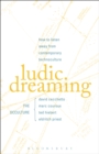 Image for Ludic dreaming  : how to listen away from contemporary technoculture