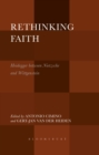 Image for Rethinking faith  : Heidegger between Nietzsche and Wittgenstein