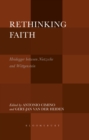 Image for Rethinking faith: Heidegger between Nietzsche and Wittgenstein