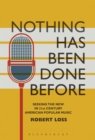 Image for Nothing has been done before  : seeking the new in 21st-century American popular music