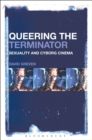 Image for Queering the Terminator: sexuality and cyborg cinema