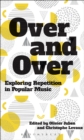 Image for Over and over: exploring repetition in popular music