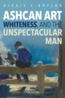 Image for Ashcan art, whiteness, and the unspectacular man