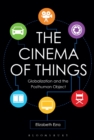 Image for The cinema of things  : globalization and the posthuman object