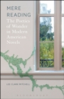 Image for Mere reading  : the poetics of wonder in modern American novels