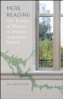 Image for Mere reading: the poetics of wonder in modern American novels