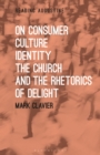 Image for On consumer culture, identity, the church and the rhetorics of delight