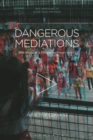 Image for Dangerous Mediations: Pop Music in a Philippine Prison Video