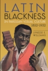 Image for Latin blackness in Parisian visual culture, 1852-1932