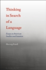Image for Thinking in search of a language: essays on American intellect and intuition