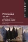 Image for Phantasmal spaces  : archetypical venues in computer games