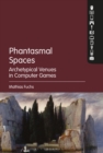 Image for Phantasmal spaces: archetypical venues in computer games