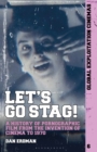 Image for Let&#39;s go stag!  : a history of pornographic film from the invention of cinema to 1970