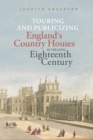 Image for Touring and publicizing England&#39;s country houses in the long eighteenth century