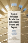 Image for Modern religious architecture in Germany, Ireland and beyond: influence, process and afterlife since 1945