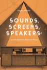 Image for Sounds, screens, speakers: an introduction to music and media