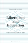 Image for Liberalism and education  : the monopoly of an idea