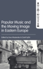 Image for Popular music and the moving image in Eastern Europe