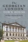 Image for The Georgian London town house: building, collecting and display