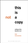 Image for This is not a copy: writing at the iterative turn