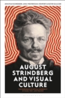 Image for August Strindberg and visual culture: the emergence of optical modernity in image, text, and theatre