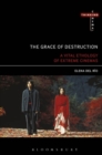 Image for The grace of destruction  : a vital ethology of extreme cinemas