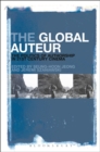 Image for The global auteur  : the politics of authorship in 21st century cinema