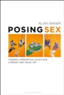Image for Posing sex: toward a perceptual ethics for literary and visual art