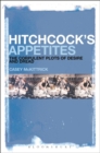 Image for Hitchcock&#39;s appetites  : the corpulent plots of desire and dread