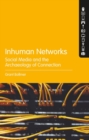 Image for Inhuman networks  : social media and the archaeology of connection