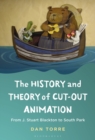Image for The History and Theory of Cut-out Animation : From J. Stuart Blackton to South Park