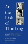 Image for At the risk of thinking  : an intellectual biography of Julia Kristeva