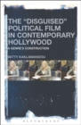 Image for The &quot;disguised&quot; political film in contemporary Hollywood  : a genre&#39;s construction