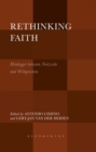 Image for Rethinking faith  : Heidegger between Nietzsche and Wittgenstein