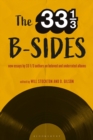 Image for The 33 1/3 b-sides  : new essays by 33 1/3 authors on beloved and underrated albums