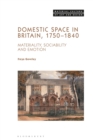 Image for Domestic space in Britain, 1750-1840: materiality, sociability and emotion