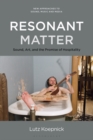 Image for Resonant matter  : sound, art, and the promise of hospitality