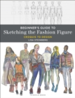 Image for Beginner&#39;s Guide to Sketching the Fashion Figure: Croquis to Design