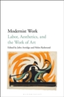 Image for Modernist work  : labor, aesthetics, and the work of art