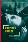 Image for Bauhaus bodies: gender, sexuality, and body culture in modernism&#39;s legendary art school