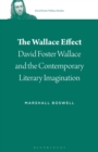 Image for The Wallace effect: David Foster Wallace and the contemporary literary imagination