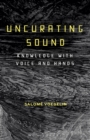 Image for Uncurating sound  : knowledge with voice and hands