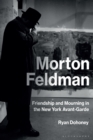 Image for Morton Feldman: Friendship and Mourning in the New York Avant-Garde