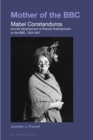 Image for Mother of the BBC: Mabel Constanduros and the Development of Popular Entertainment on the BBC, 1925-1957