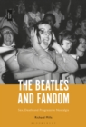 Image for The Beatles and fandom  : sex, death and progressive nostalgia
